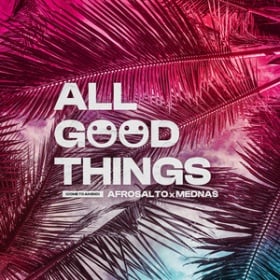 AFROSALTO X MEDNAS - ALL GOOD THINGS (COME TO AN END)